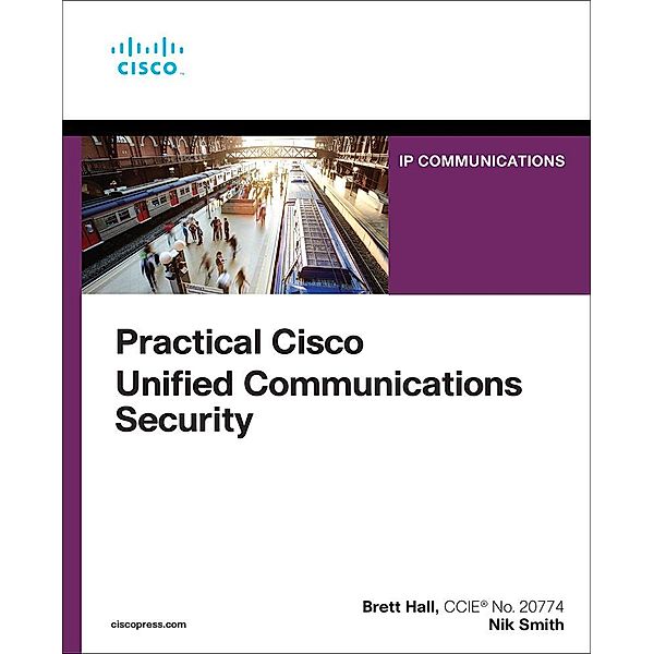 Practical Cisco Unified Communications Security, Brett Hall, Nik Smith