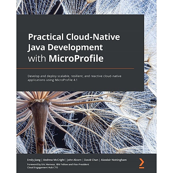 Practical Cloud-Native Java Development with MicroProfile, Emily Jiang, Andrew McCright, John Alcorn, David Chan, Alasdair Nottingham