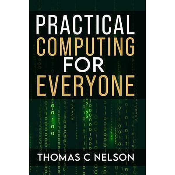 Practical Computing For Everyone, Thomas C Nelson