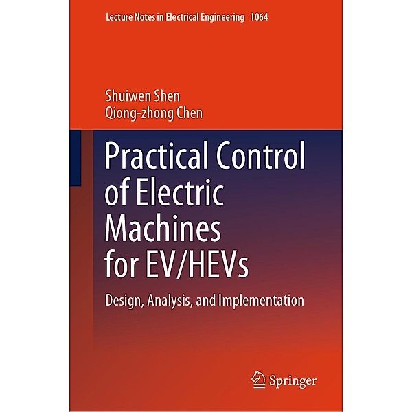 Practical Control of Electric Machines for EV/HEVs / Lecture Notes in Electrical Engineering Bd.1064, Shuiwen Shen, Qiong-Zhong Chen