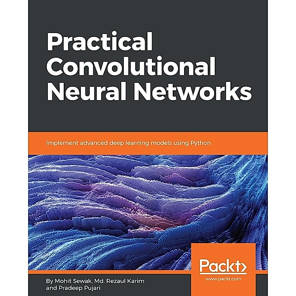 Practical Convolutional Neural Networks, Sewak Mohit Sewak