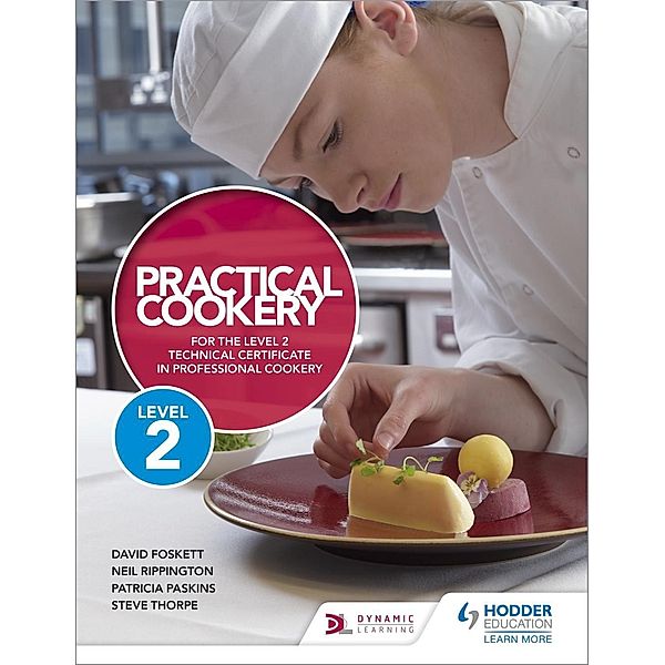 Practical Cookery for the Level 2 Technical Certificate in Professional Cookery, David Foskett, Neil Rippington, Steve Thorpe, Patricia Paskins