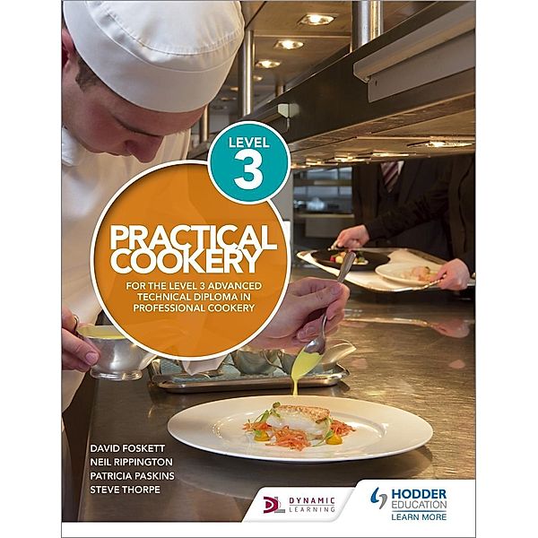 Practical Cookery for the Level 3 Advanced Technical Diploma in Professional Cookery, David Foskett, Neil Rippington, Steve Thorpe, Patricia Paskins