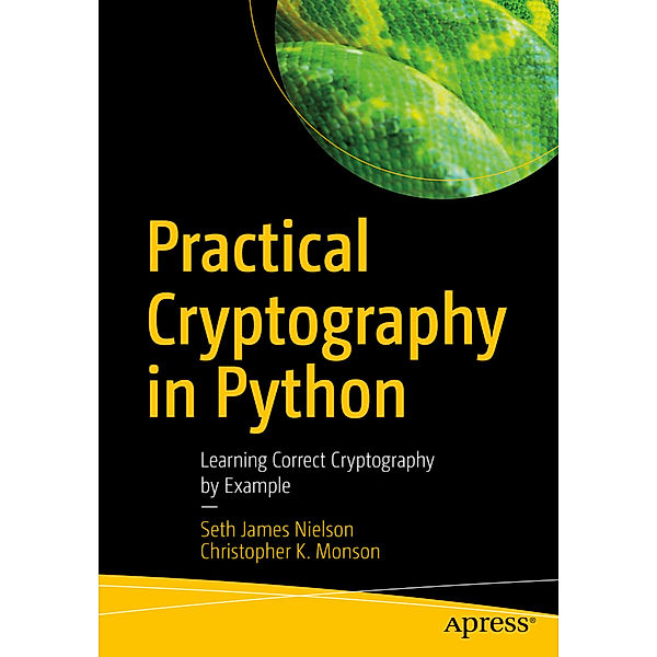 Practical Cryptography in Python, Seth James Nielson, Christopher K. Monson