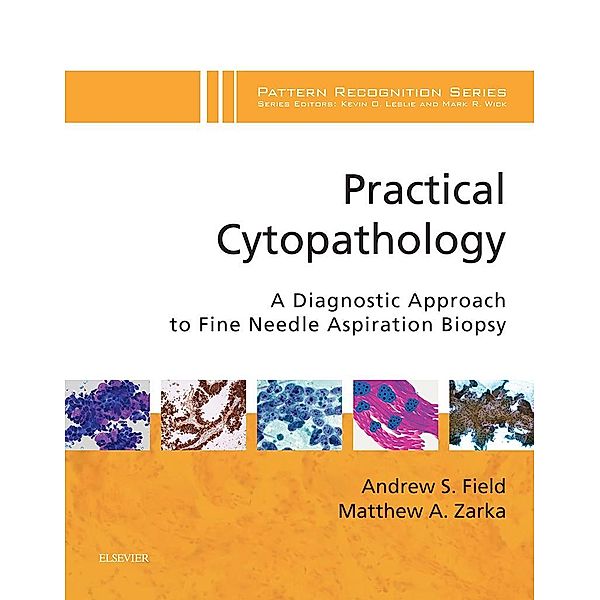 Practical Cytopathology:  A Diagnostic Approach E-Book, Andrew S Field, Matthew A. Zarka