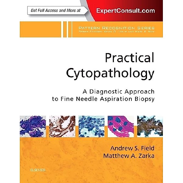 Practical Cytopathology: A Diagnostic Approach to Fine Needle Aspiration Biopsy, Andrew S. Field, Matthew A. Zarka