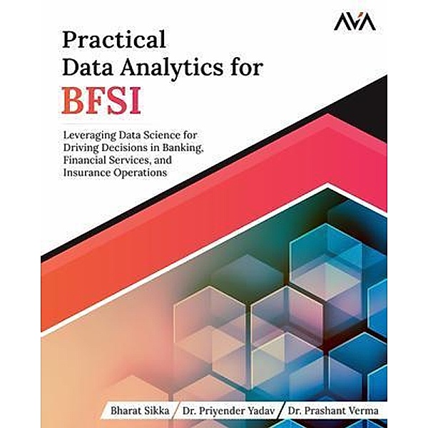 Practical Data Analytics for BFSI, Bharat Sikka, Priyender Yadav, Prashant Verma