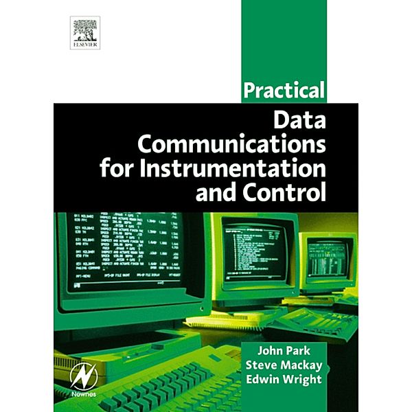 Practical Data Communications for Instrumentation and Control, Steve Mackay, Edwin Wright, John Park