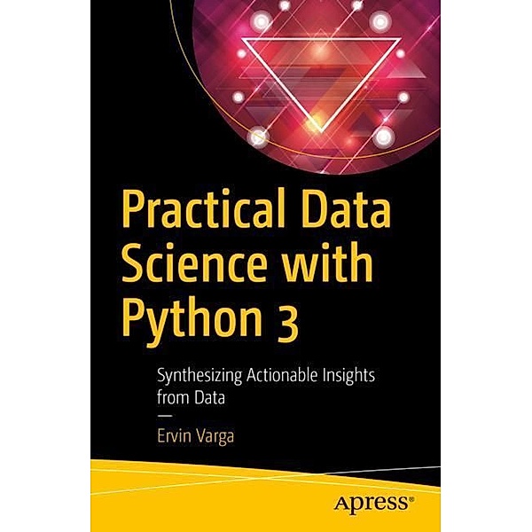 Practical Data Science with Python 3, Ervin Varga