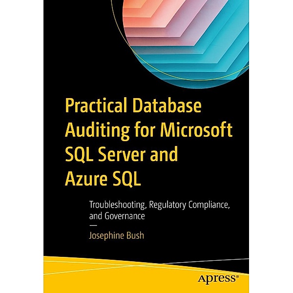 Practical Database Auditing for Microsoft SQL Server and Azure SQL, Josephine Bush