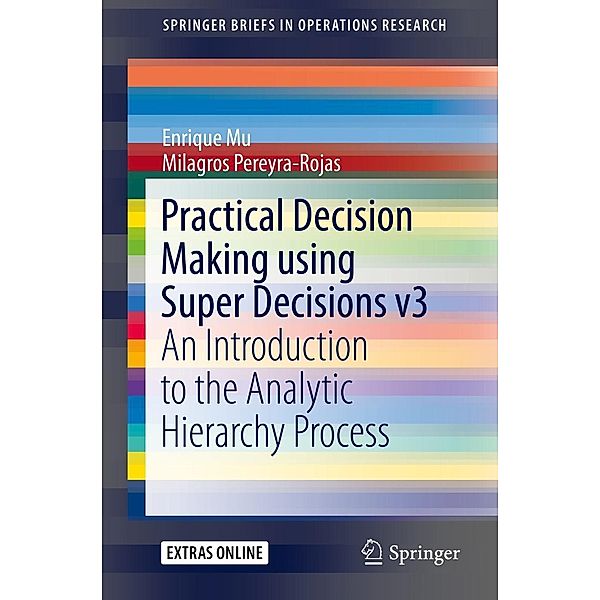 Practical Decision Making using Super Decisions v3 / SpringerBriefs in Operations Research, Enrique Mu, Milagros Pereyra-Rojas