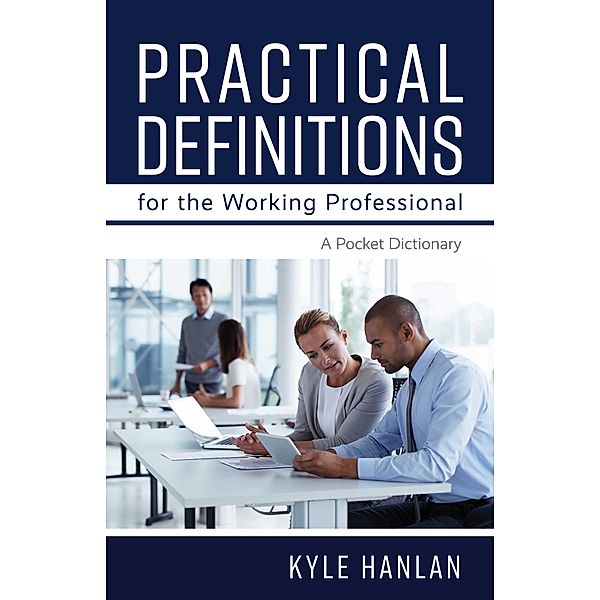 Practical Definitions for the Working Professional, Kyle Hanlan