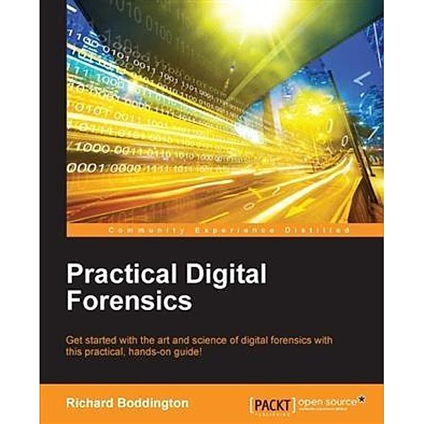 Practical Digital Forensics, Richard Boddington