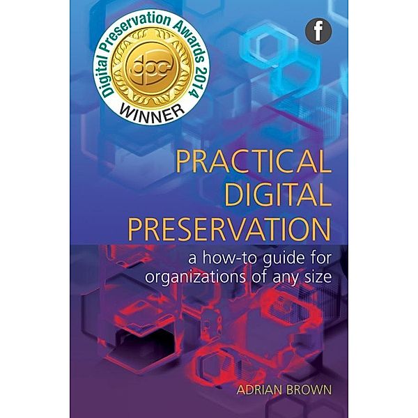 Practical Digital Preservation, Adrian Brown