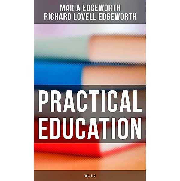 Practical Education (Vol.1&2), Maria Edgeworth, Richard Lovell Edgeworth