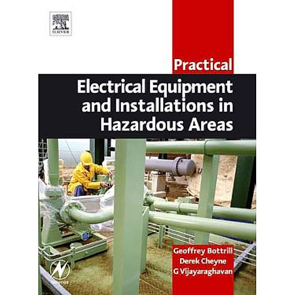 Practical Electrical Equipment and Installations in Hazardous Areas, Geoffrey Bottrill, Derek Cheyne, G. Vijayaraghavan