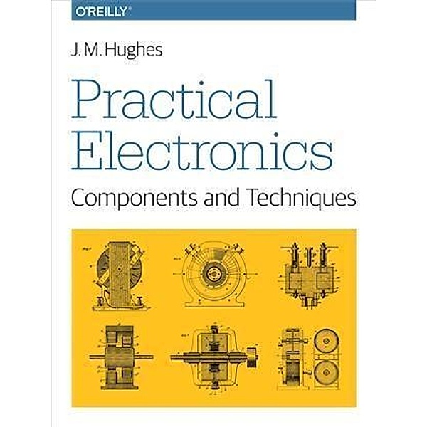 Practical Electronics: Components and Techniques, John M. Hughes