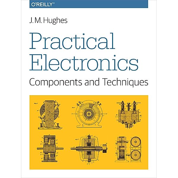 Practical Electronics: Components and Techniques, J. M. Hughes