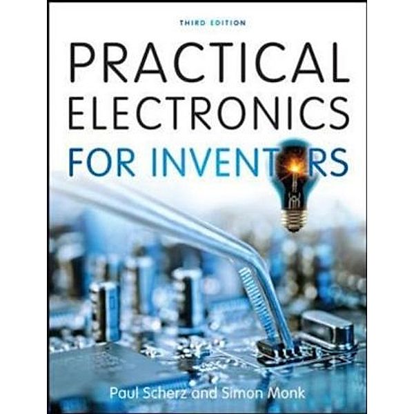 Practical Electronics for Inventors, Paul Scherz, Simon Monk