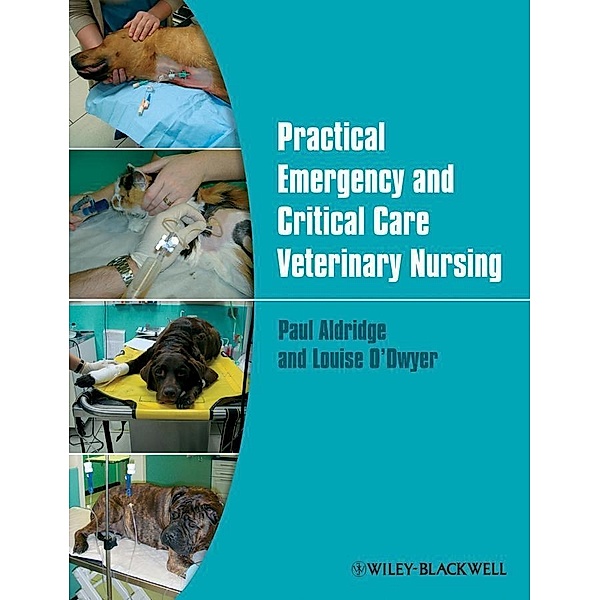 Practical Emergency and Critical Care Veterinary Nursing, Paul Aldridge, Louise O'Dwyer