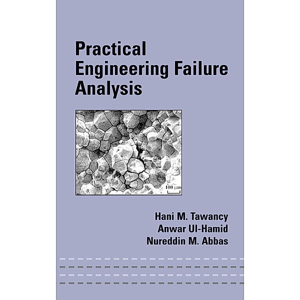 Practical Engineering Failure Analysis, Hani M. Tawancy, Anwar Ul-Hamid, Nureddin M. Abbas