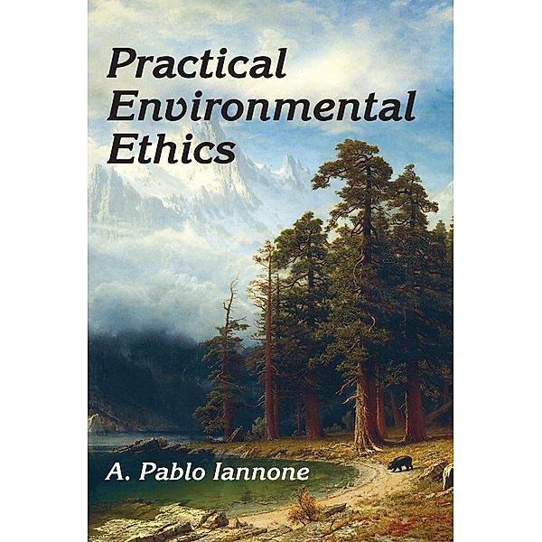 Practical Environmental Ethics, A. Pablo Iannone