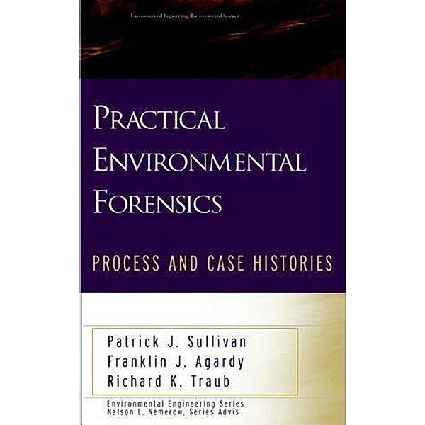 Practical Environmental Forensics, Patrick J. Sullivan, Franklin J. Agardy, Richard K. Traub