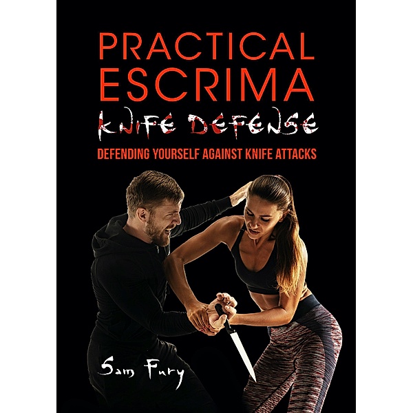 Practical Escrima Knife Defense: Filipino Martial Arts Knife Defense Training (Self-Defense) / Self-Defense, Sam Fury