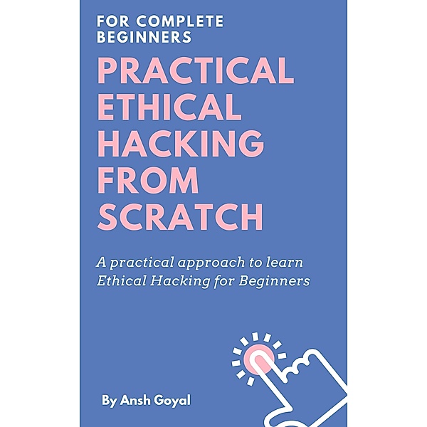 Practical Ethical Hacking from Scratch, Ansh Goyal