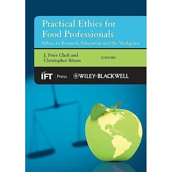 Practical Ethics for Food Professionals / Institute of Food Technologists Series