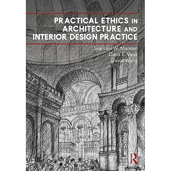 Practical Ethics in Architecture and Interior Design Practice, Sue Lani Madsen, Dana Vaux, David Wang