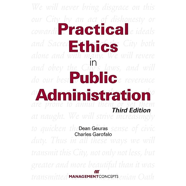 Practical Ethics in Public Administration / Management Concepts Press, Dean Geuras, Charles Garofalo