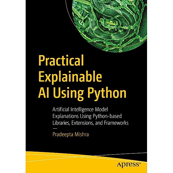 Practical Explainable AI Using Python, Pradeepta Mishra