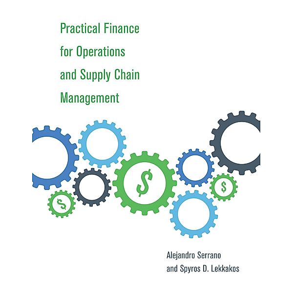 Practical Finance for Operations and Supply Chain Management, Alejandro Serrano, Spyros D. Lekkakos