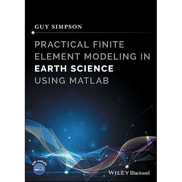 Practical Finite Element Modeling in Earth Science using Matlab, Guy Simpson