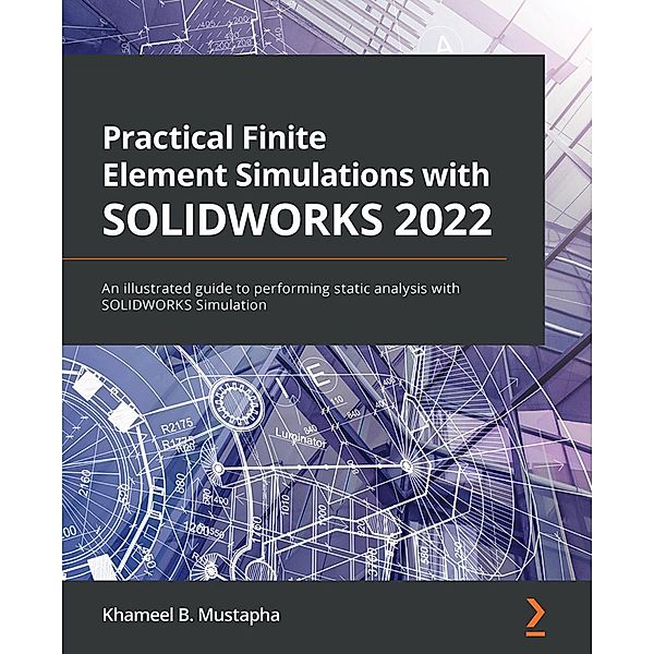 Practical Finite Element Simulations with SOLIDWORKS 2022, Khameel B. Mustapha