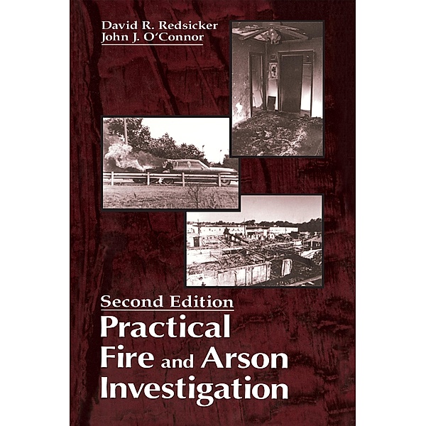 Practical Fire and Arson Investigation, David R. Redsicker, John J. O'Connor