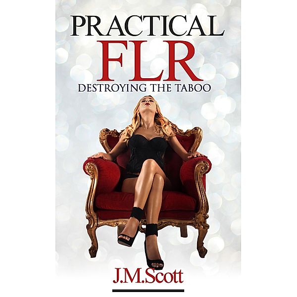 Practical FLR: Destroying The Taboo / Practical FLR, J. M. Scott