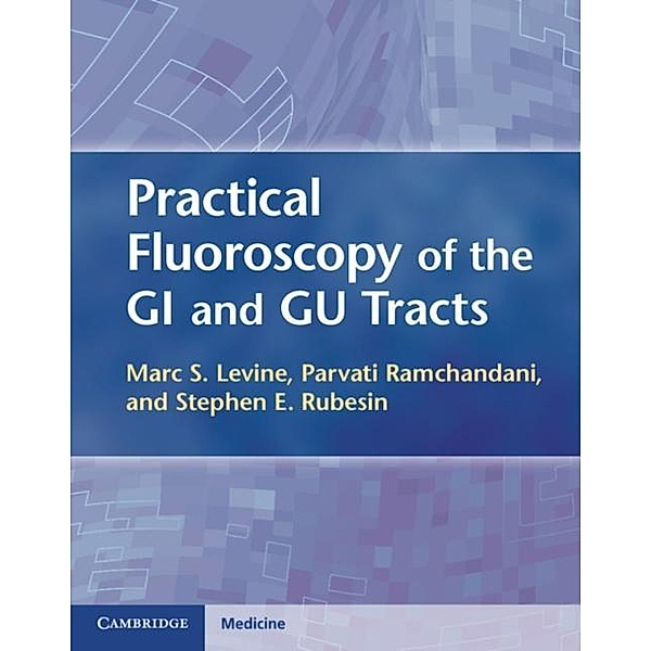 Practical Fluoroscopy of the GI and GU Tracts, Marc S. Levine