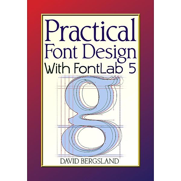 Practical Font Design With FontLab 5, David Bergsland