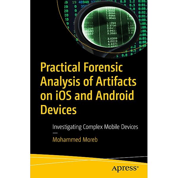 Practical Forensic Analysis of Artifacts on iOS and Android Devices, Mohammed Moreb