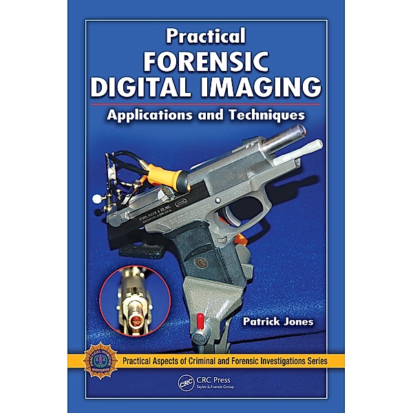 Practical Forensic Digital Imaging, Patrick Jones