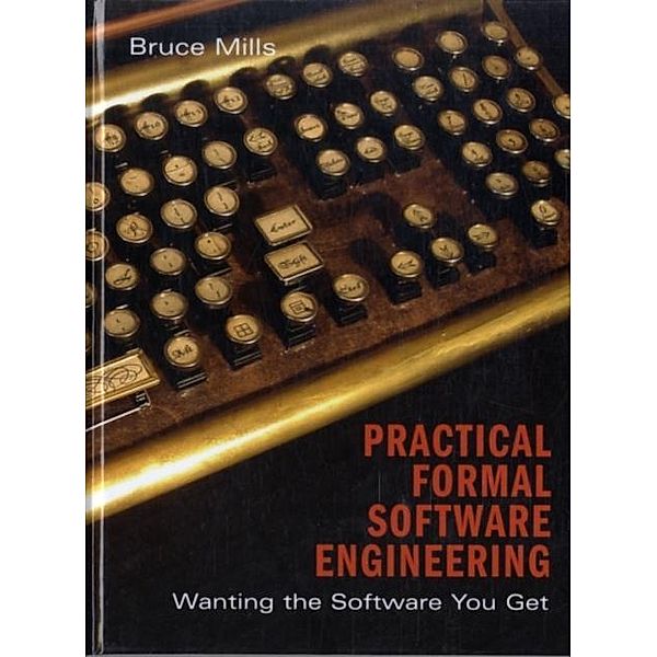 Practical Formal Software Engineering, Bruce Mills