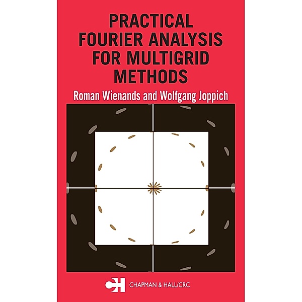 Practical Fourier Analysis for Multigrid Methods, Roman Wienands, Wolfgang Joppich