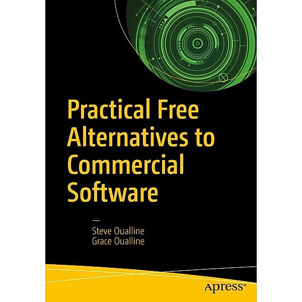 Practical Free Alternatives to Commercial Software, Steve Oualline, Grace Oualline