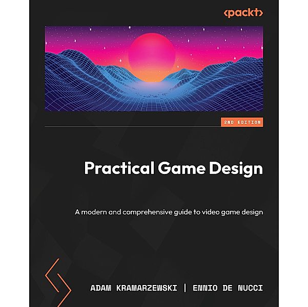 Practical Game Design, Adam Kramarzewski, Ennio de Nucci