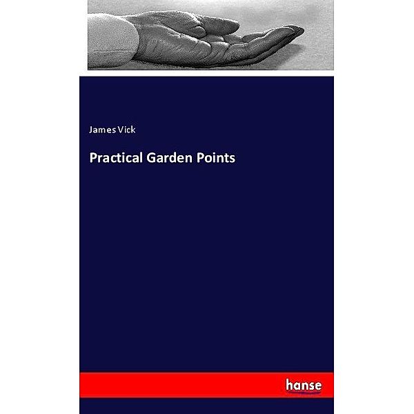 Practical Garden Points, James Vick