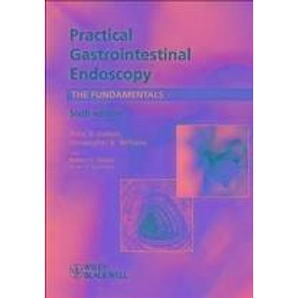 Practical Gastrointestinal Endoscopy, Peter B. Cotton, Christopher B. Williams, Robert H. Hawes, Brian P. Saunders