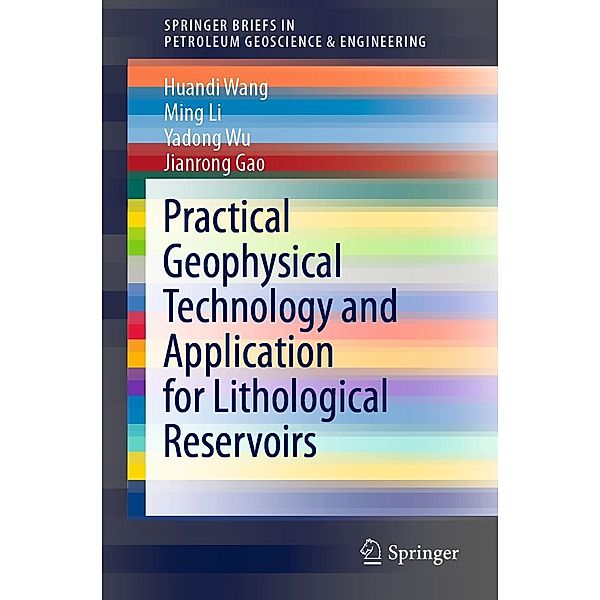 Practical Geophysical Technology and Application for Lithological Reservoirs / SpringerBriefs in Petroleum Geoscience & Engineering, Huandi Wang, Ming Li, Yadong Wu, Jianrong Gao