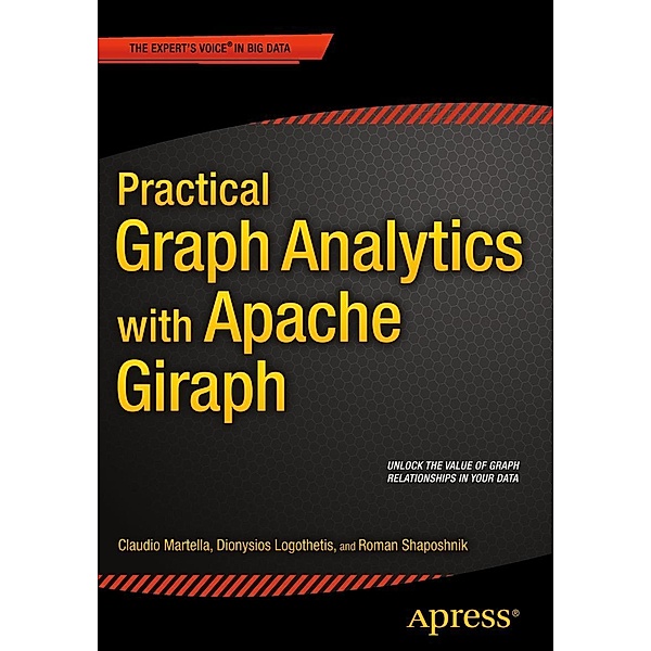 Practical Graph Analytics with Apache Giraph, Roman Shaposhnik, Claudio Martella, Dionysios Logothetis